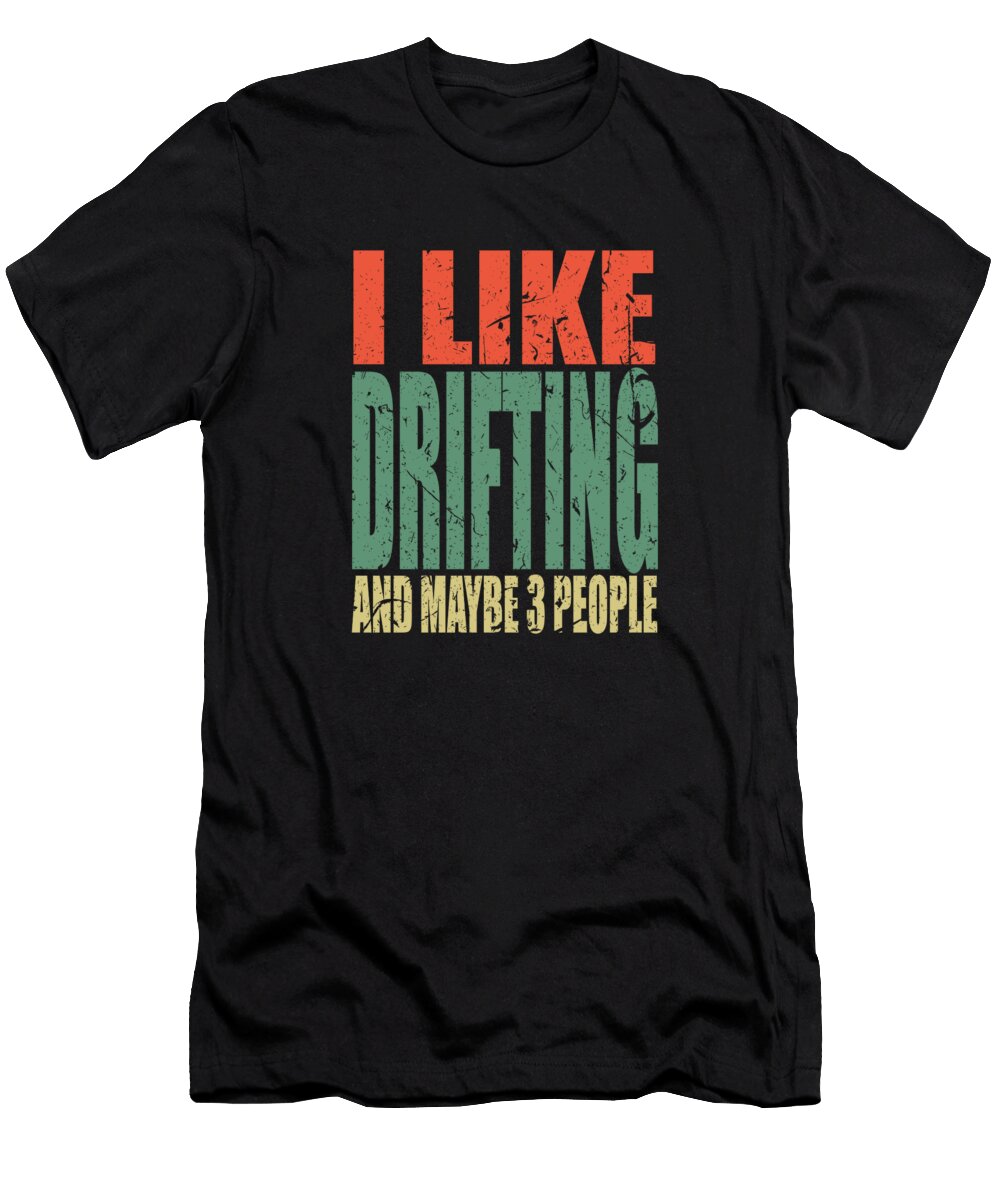 Drifting Saying Funny Manuel Schmucker T-Shirt