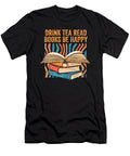 Drink Tea Read Books Be Happy Introvert Reading Quotes Maximus Designs T-Shirt