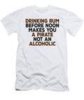 Drinking Rum Before Noon Makes You a Pirate Not an Alcoholic Jacob Zelazny T-Shirt