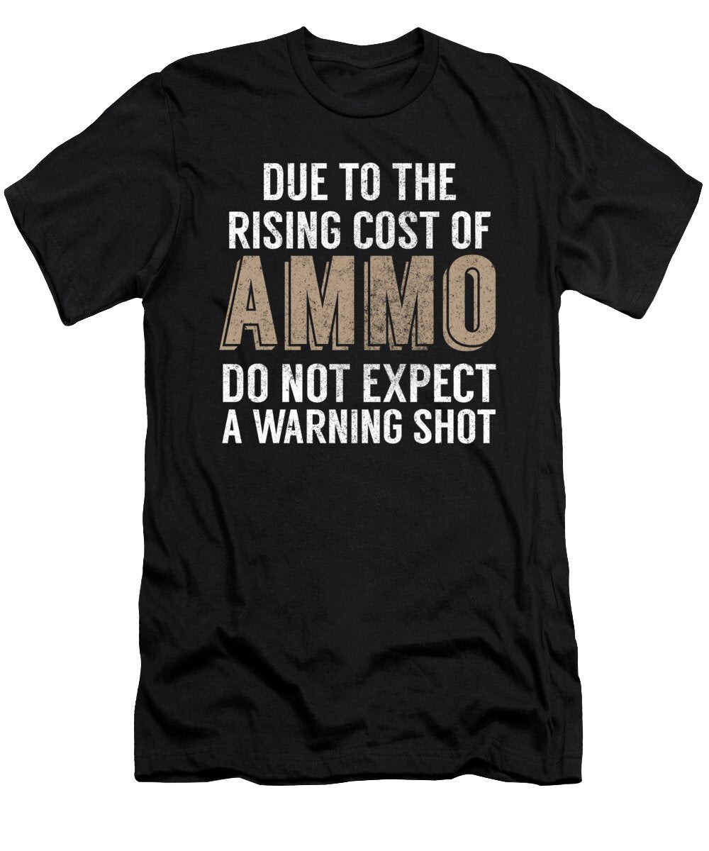 Due to the Rising Cost of Ammo Do Not Expect a Warning Shot Jacob Zelazny T-Shirt
