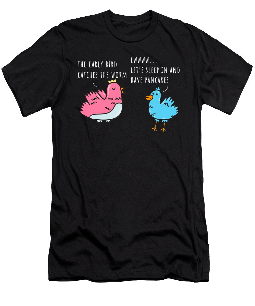 Early Bird Catches the Worm Design Cute Funny Bird Idiom Gift Noirty Designs T-Shirt