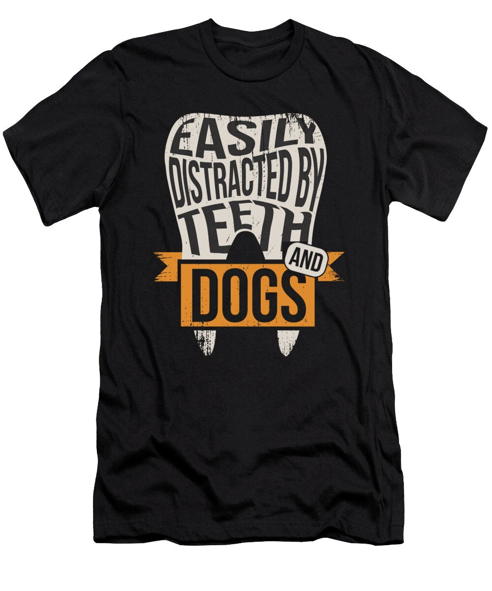 Easily Distracted By Teeth and Dogs Dentist Gift Maximus Designs T-Shirt