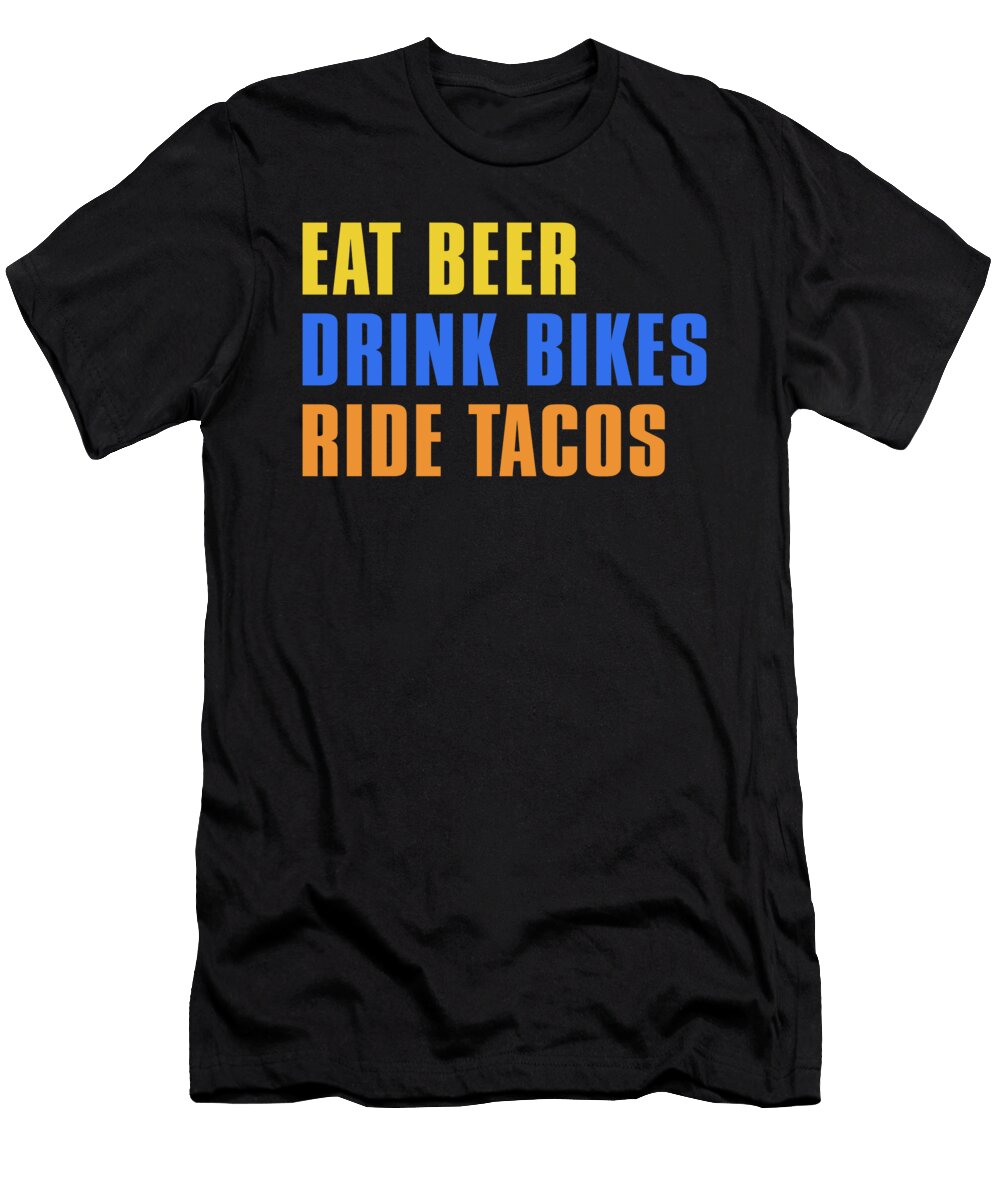 Eat Beer Drink Bikes Ride Tacos Jacob Zelazny T-Shirt