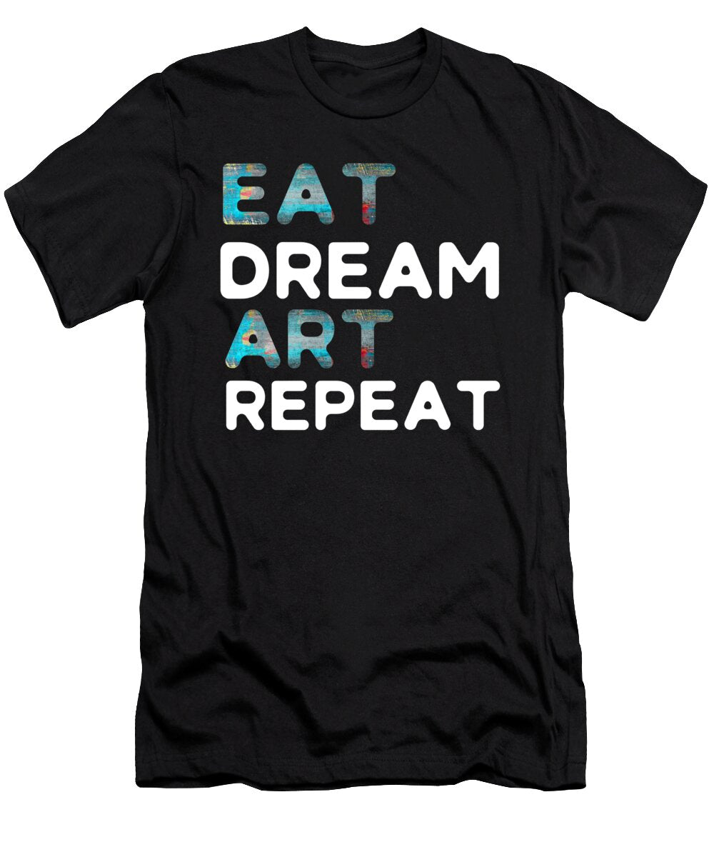 Eat Dream Art Repeat Jmg Designs T-Shirt