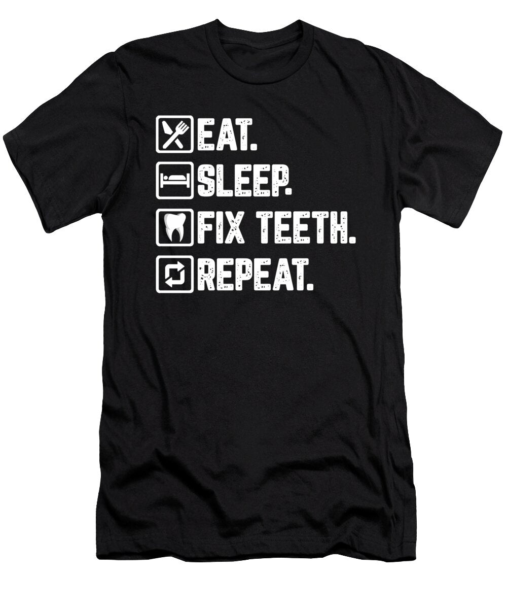 Eat Sleep Fix Teeth Repeat Dental Hygienist for a Dentist Tom Schiesswald T-Shirt