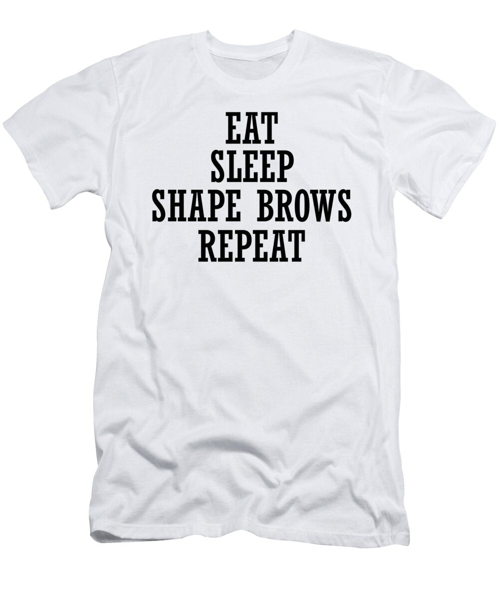 Eat Sleep Shape Brows Repeat Jacob Zelazny T-Shirt