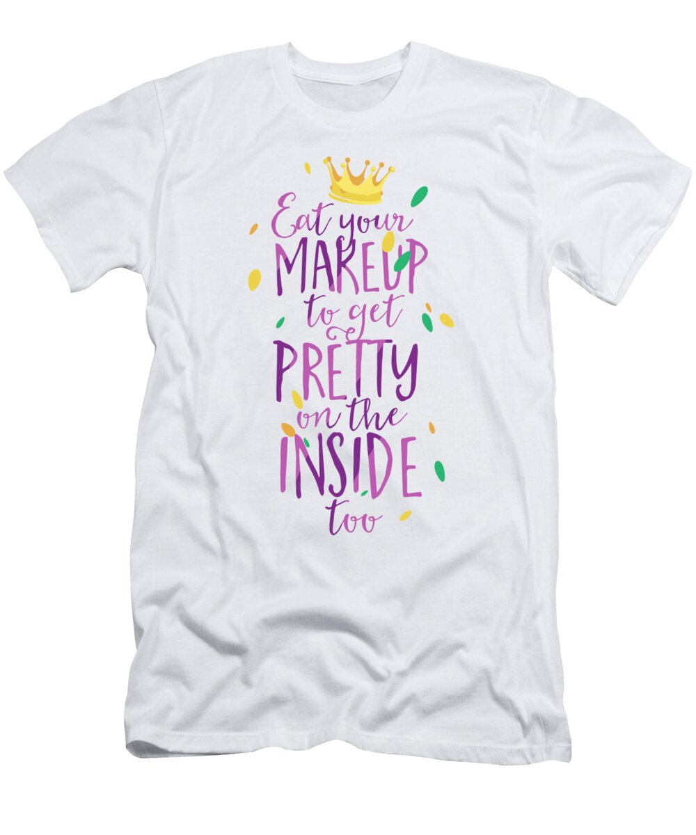 Eat Your Makeup to Get Pretty on the Inside Too Jacob Zelazny T-Shirt