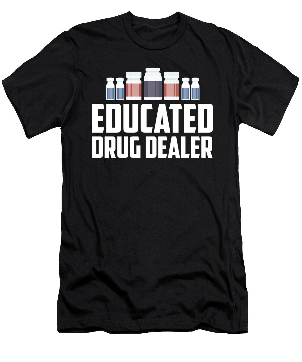 Educated Drug Dealer Pharmacist Tech Pharmacy Florian Dold Art T-Shirt