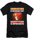 Education Is Important But Hairstyling Is Importanter Alessandra Roth T-Shirt