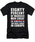 Eighty Percent of Married Men Cheat in America the Rest Cheat in Europe Jacob Zelazny T-Shirt