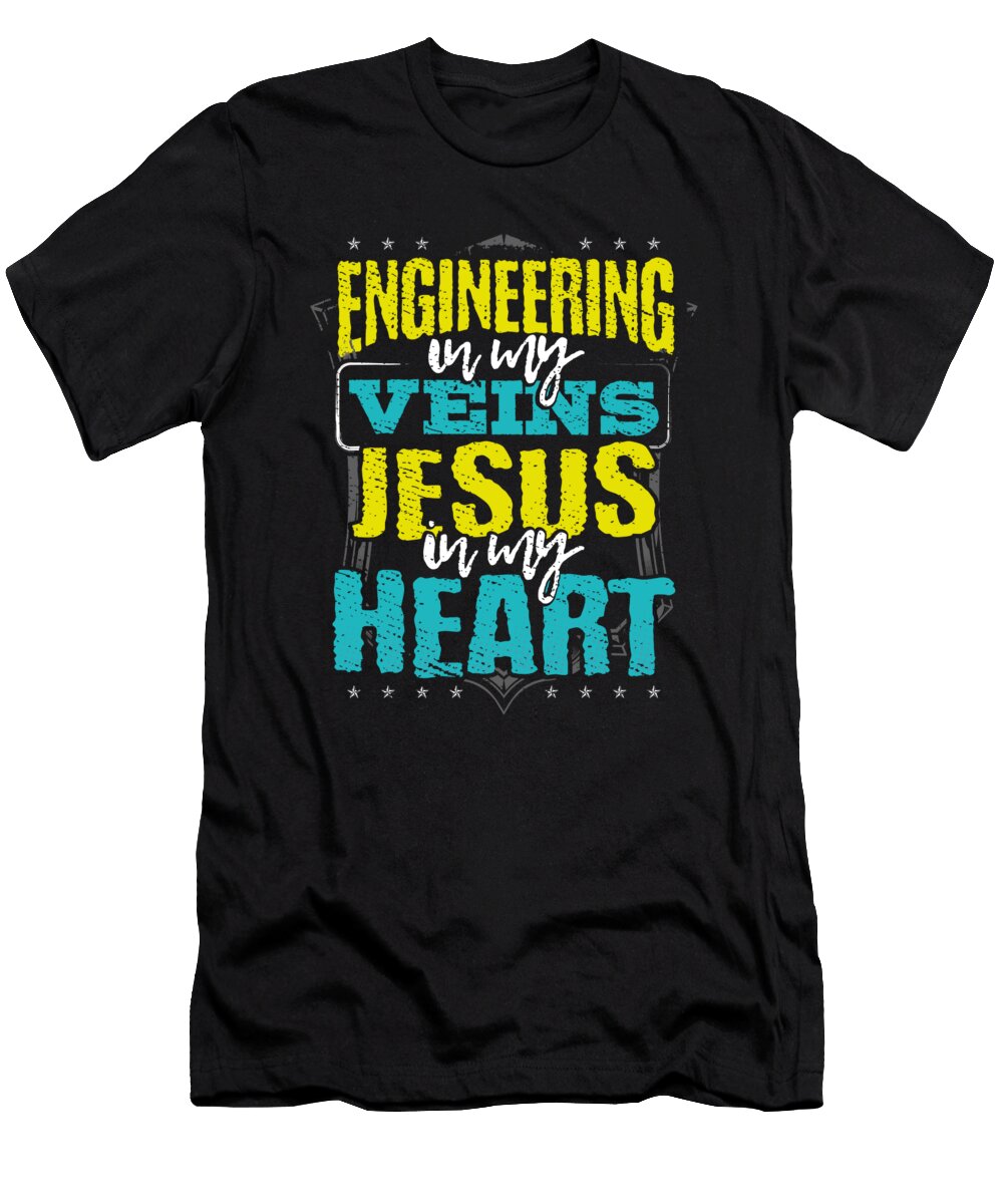 Engineer Gift Engineering Is in My Veins Jesus Is in My Heart Kanig Designs T-Shirt