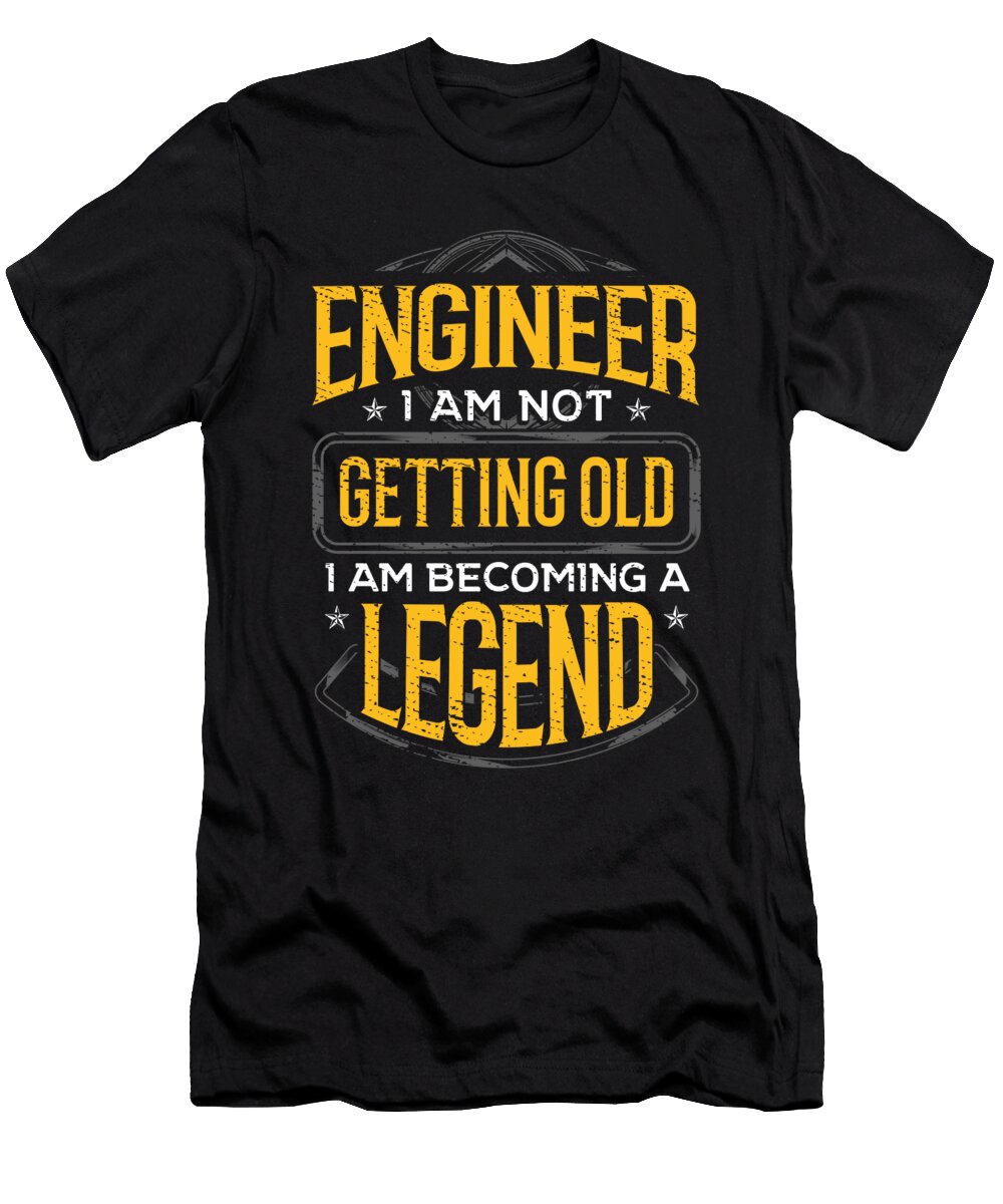Engineer Gift Idea Engineer I Am Not Getting Old I Am Becoming a Legend Kanig Designs T-Shirt