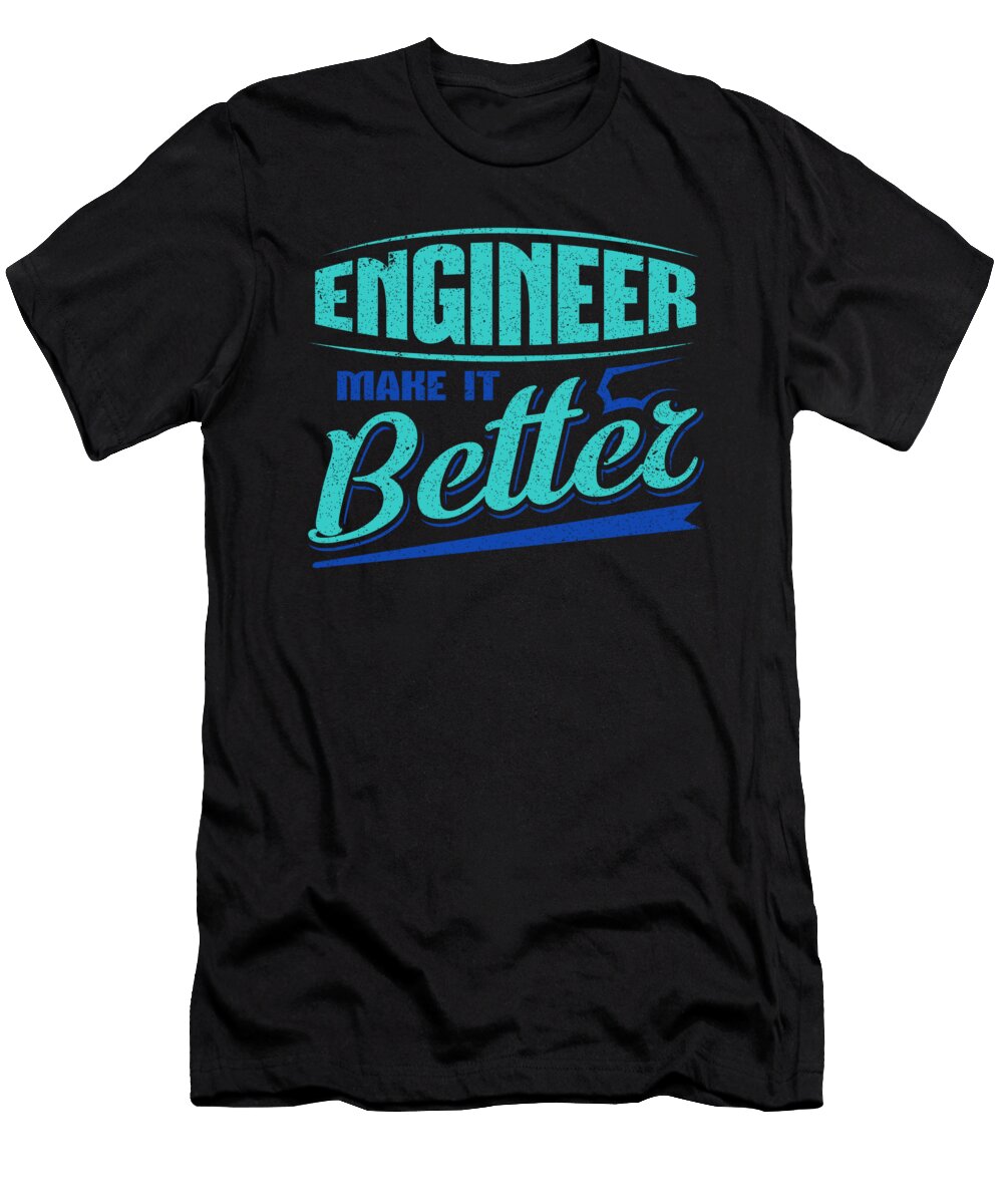 Engineer Gift Idea Engineer Make It Better Engineer Humor Kanig Designs T-Shirt