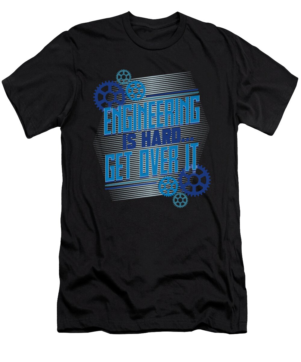 Engineer Gift Idea Engineering Is Hard Get Over It Engineering Kanig Designs T-Shirt