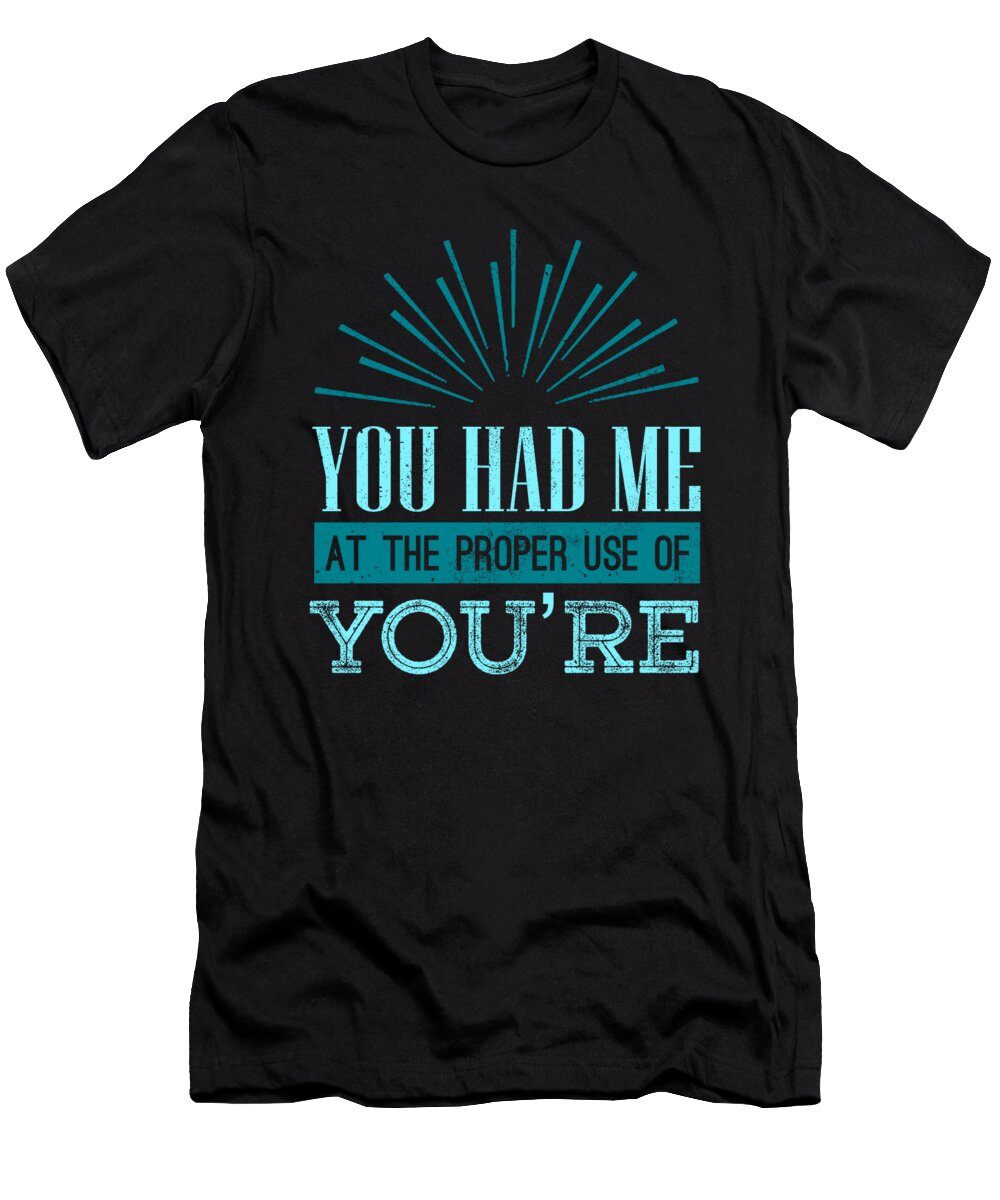 English Teacher Grammar Geek You Had Me At Proper Use of Youre Kanig Designs T-Shirt