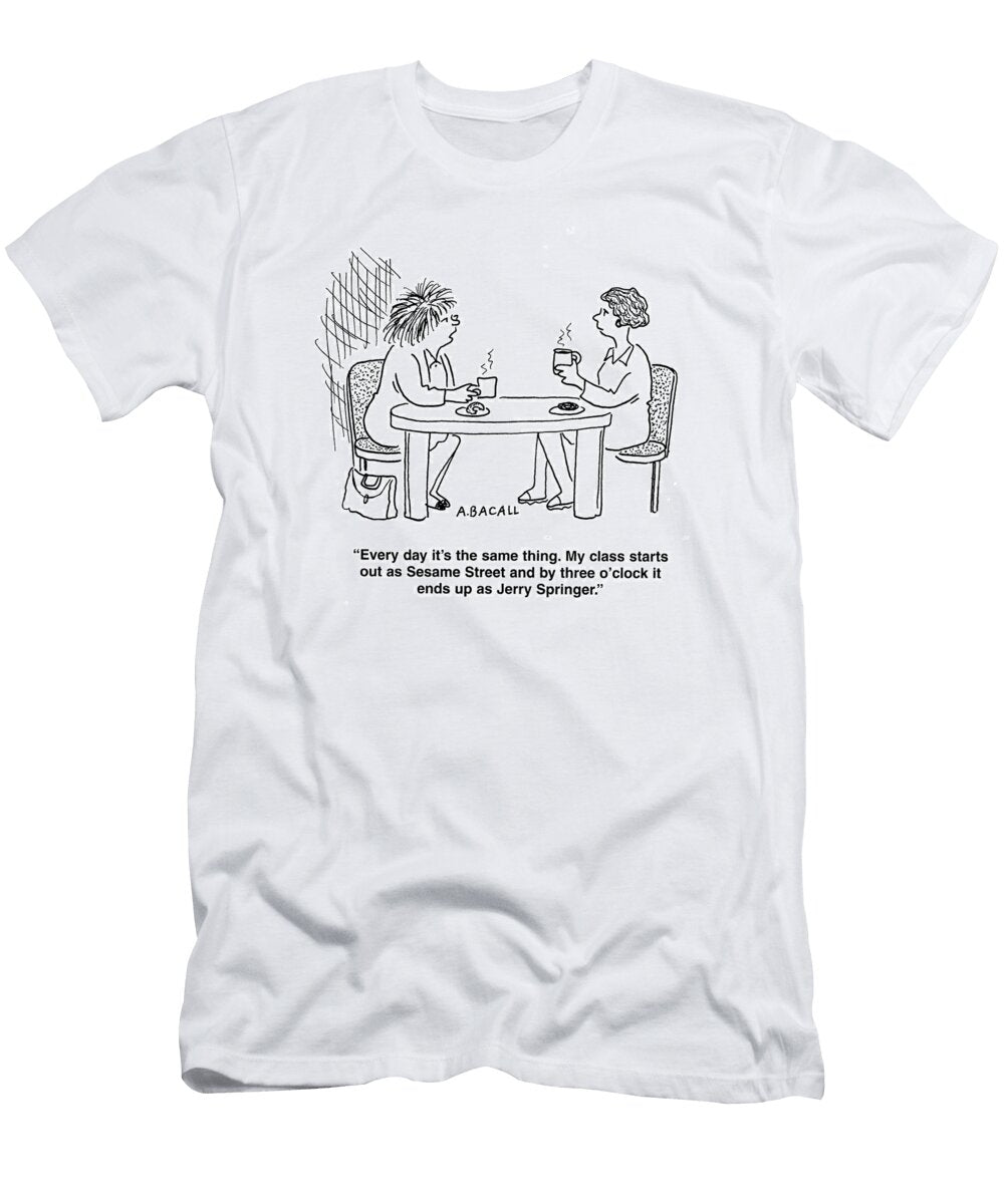 Every Day Its the Same My Class Starts Out As Sesame Aaron Bacall No Index T-Shirt