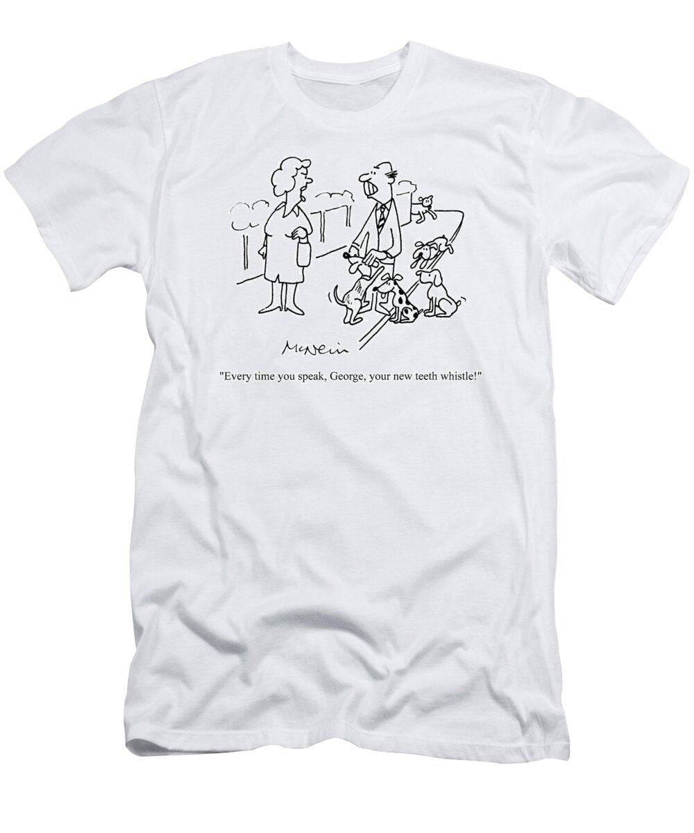 Every Time You Speak George Your New Teeth Whistle Geoff Mcneill T-Shirt