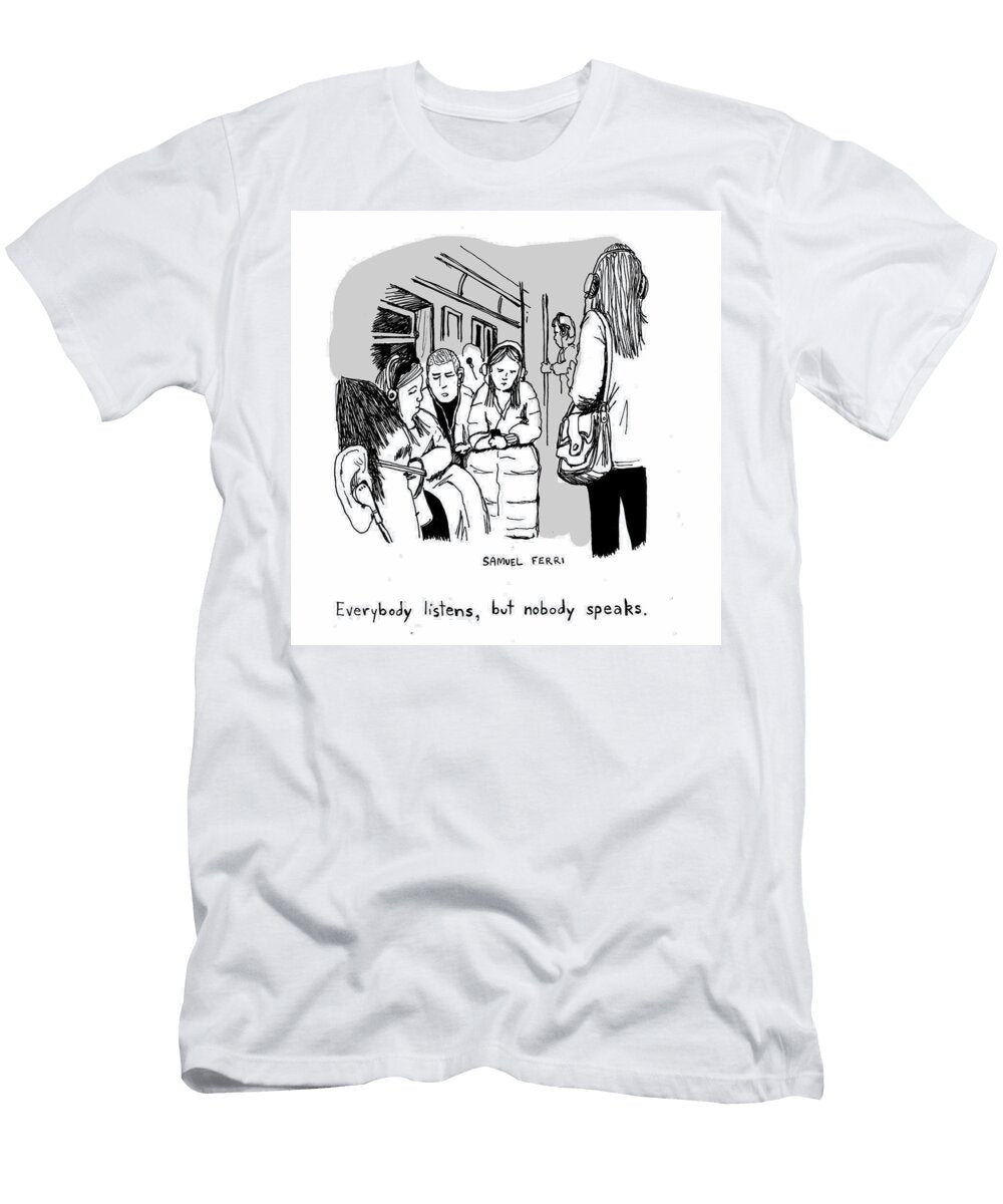 Everybody Listens But Nobody Speaks Samuel Ferri T-Shirt