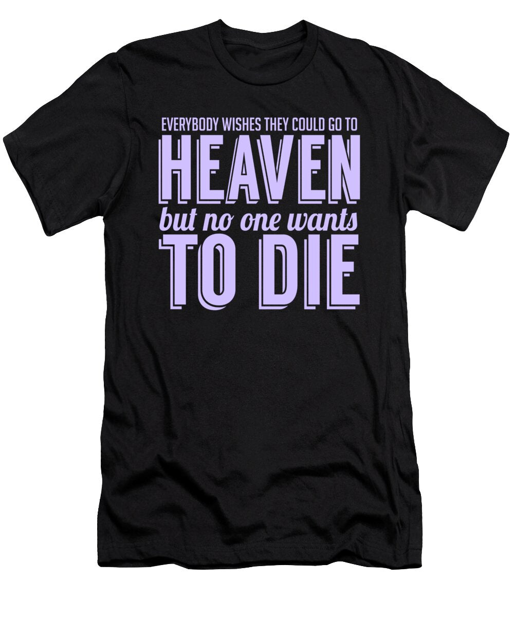 Everybody Wishes They Could Go to Heaven Jacob Zelazny T-Shirt