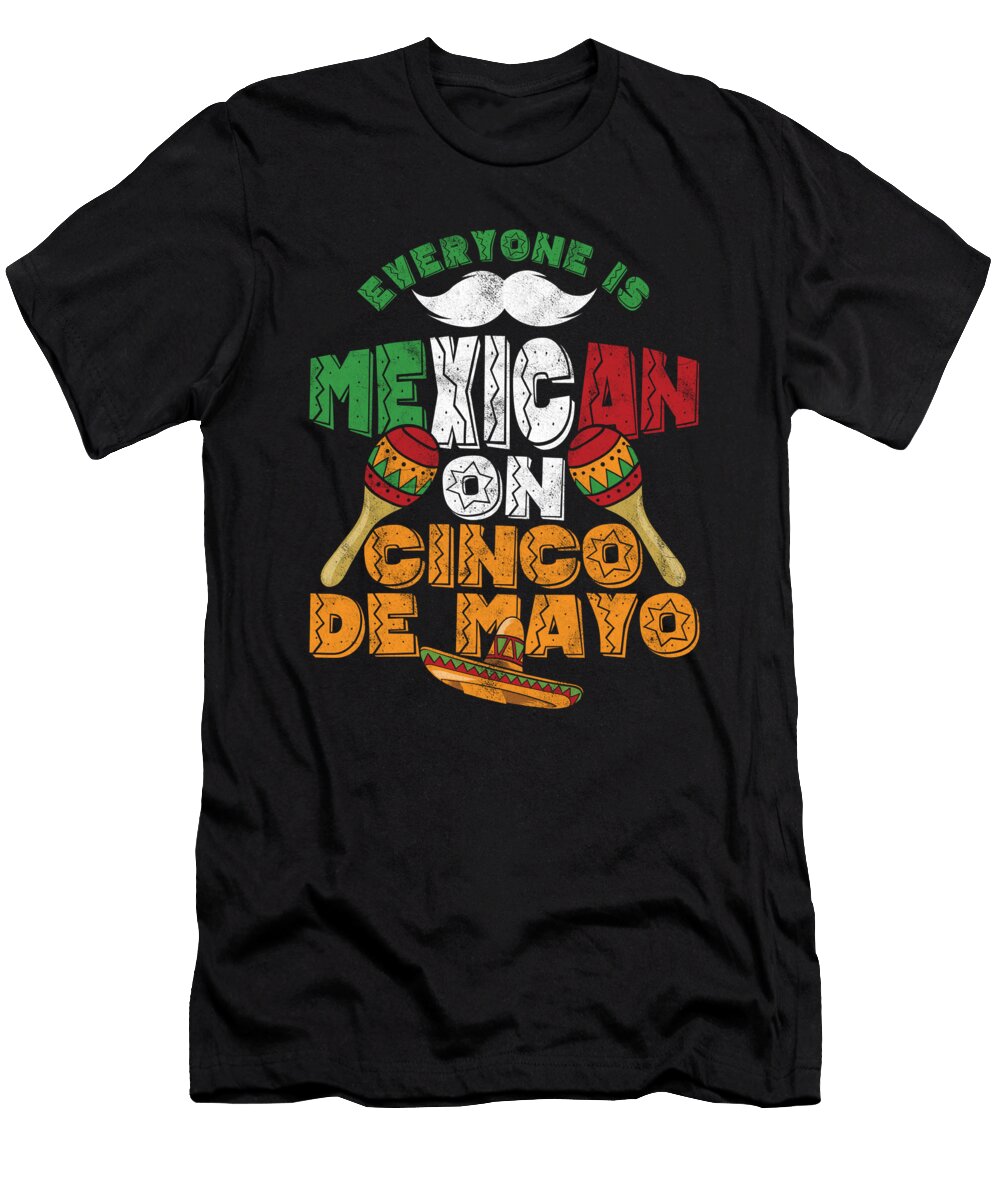 Everyone Is Mexican on Cinco De Mayo Mexico Tacos Nacho Lovers Gift Thomas Larch T-Shirt