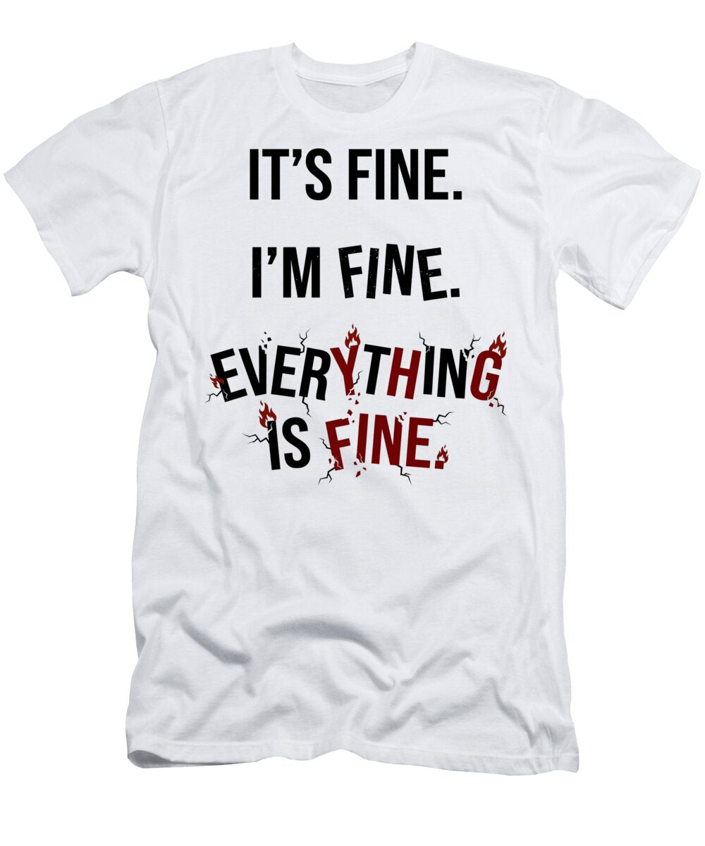 Everything Is Fine Snarky Sayings T-Shirt