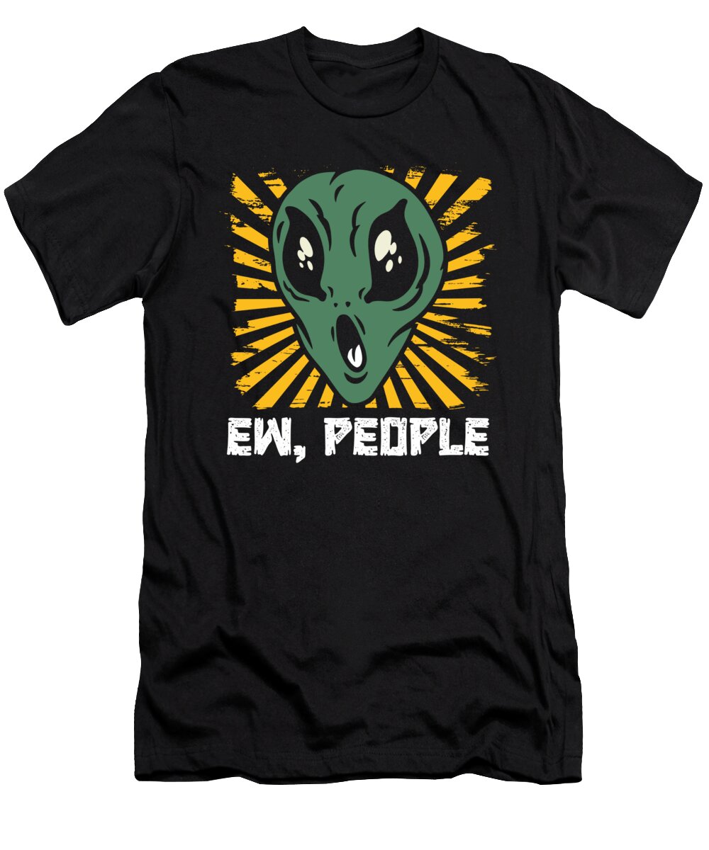 Ew People Alien Antisocial Extra Terrestials Raphaelartdesign T-Shirt