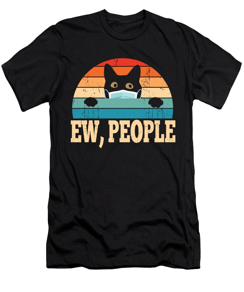 Ew People Funny Cat Lover Social Distancing Sweet Birdie Studio T-Shirt