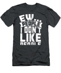 Ew People I Dont Like People Funny Introvert Antisocial Arunl Caice T-Shirt