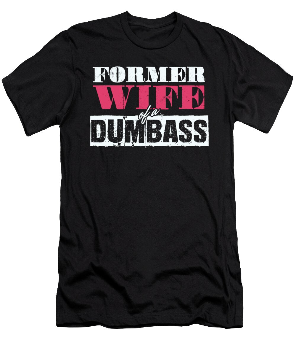 Ex Wife Divorce Married Witty Funny Savage Gift Former Wife of a Dumbass Thomas Larch T-Shirt