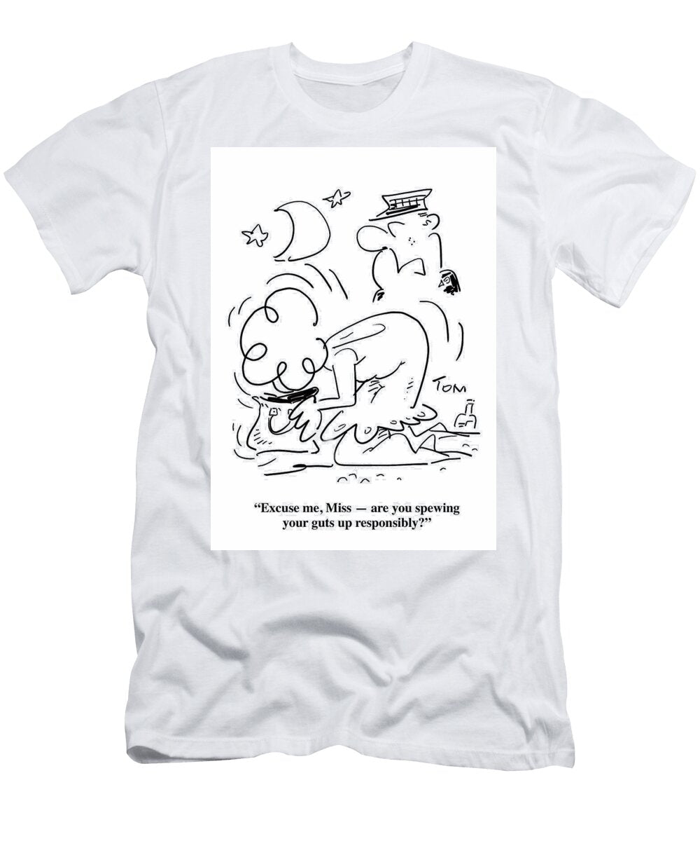 Excuse Me Miss Are You Spewing Your Guts Up Responsibly Tom Williams T-Shirt