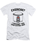 Exercise I Thought You Said Extra Rice Eq Designs T-Shirt