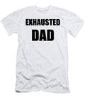 Exhaust Dad Exhausted Funny Gift Idea Funny Gift Ideas T-Shirt