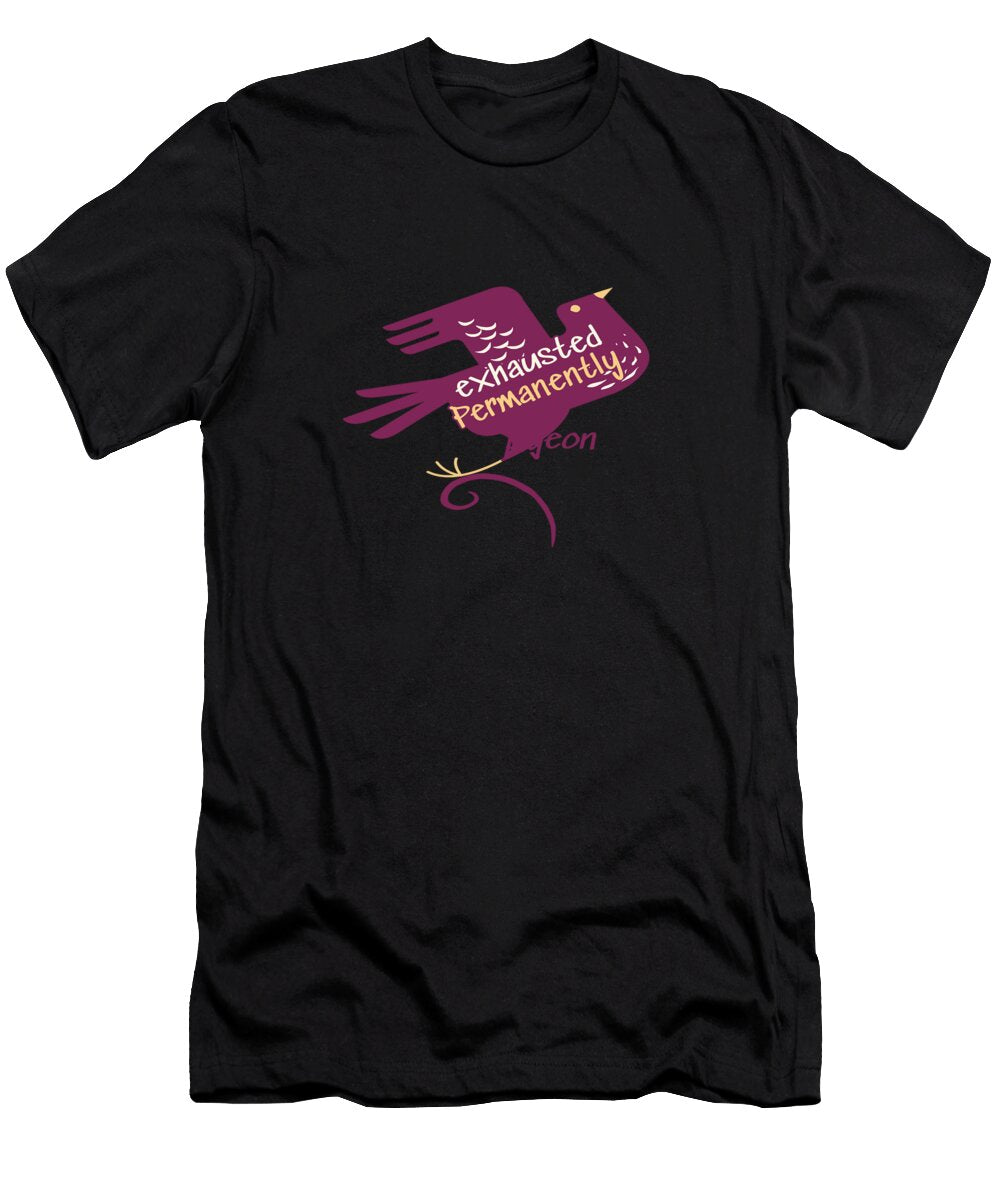 Exhausted Permanently Pigeon Funny Gift Mcchris Ltd T-Shirt
