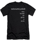 Exhaustipated Sarcastic Funny Work Print Quote Diane Palmer T-Shirt
