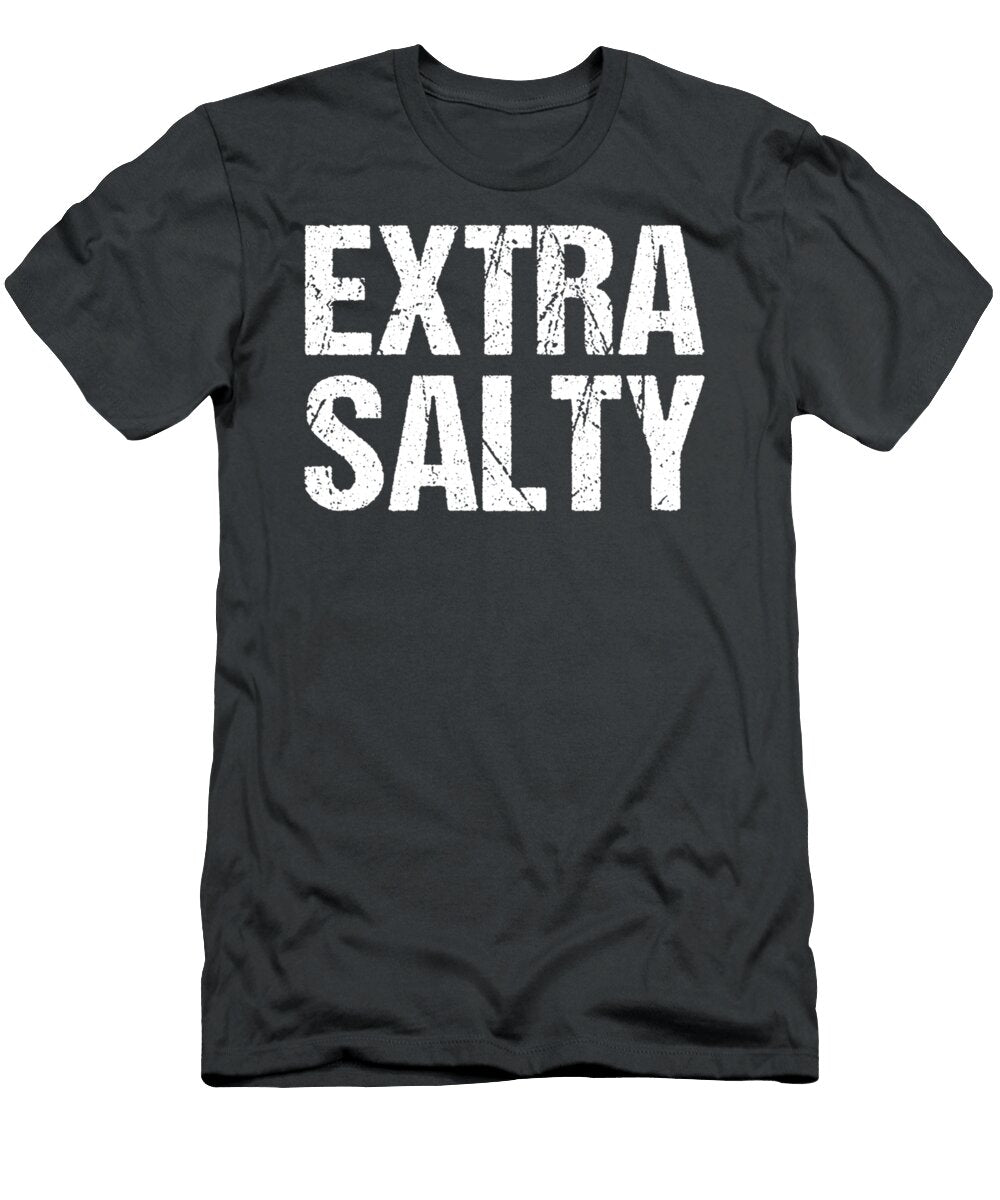 Extra Salty Funny Sassy Pun Snarky Curmudgeon Humor Munrok Ocean T-Shirt