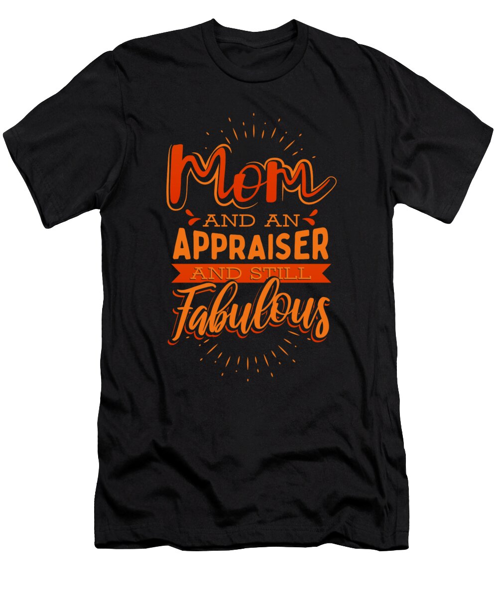 Fabulous Mom an Appraiser and Fabulous Mom Kanig Designs T-Shirt