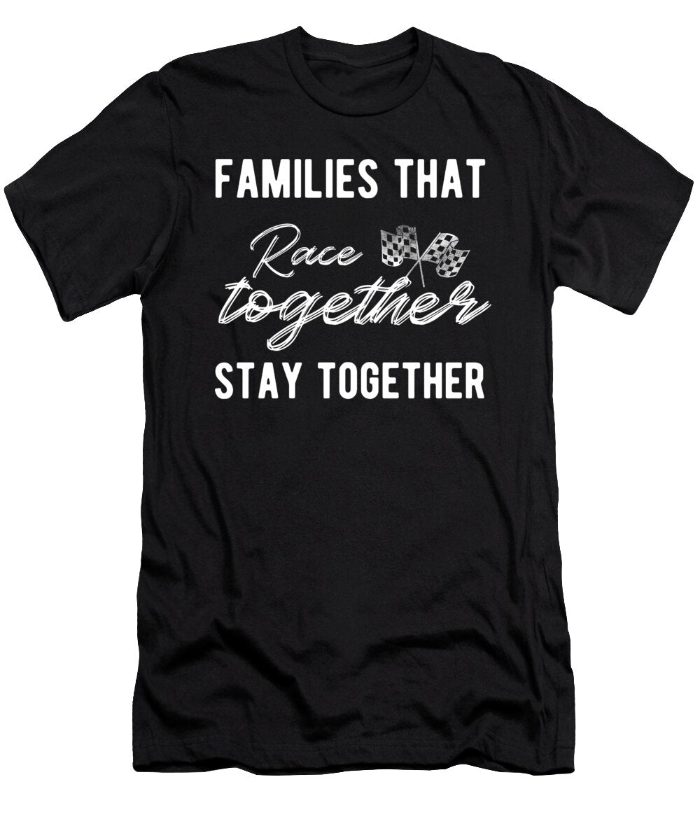 Families That Race Together Stays Together Drag Racing Third Eye Supply T-Shirt