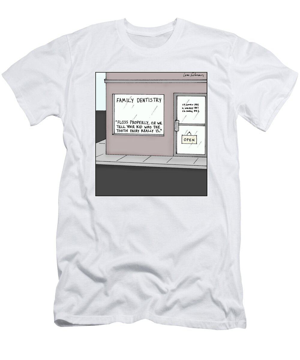 Family Dentistry Floss Properly or We Tell Your Kid Who Loren Fishman No Index T-Shirt