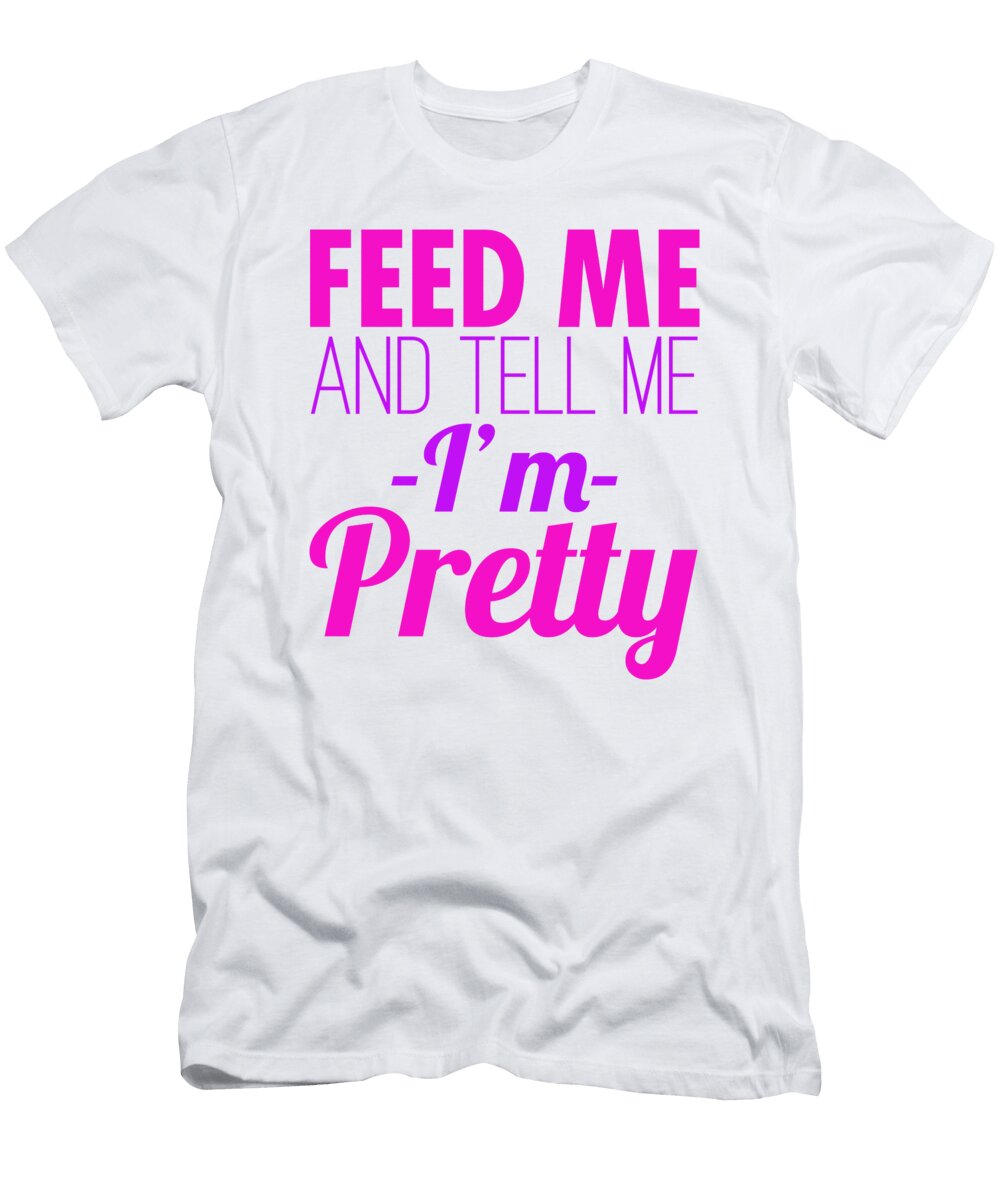 Feed Me and Tell Me Im Pretty Jacob Zelazny T-Shirt