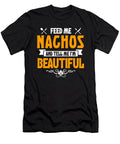 Feed Me Nachos and Tell Me Im Beautiful Orange Pieces T-Shirt