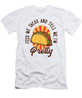 Feed Me Tacos and Tell Me Im Pretty Me T-Shirt