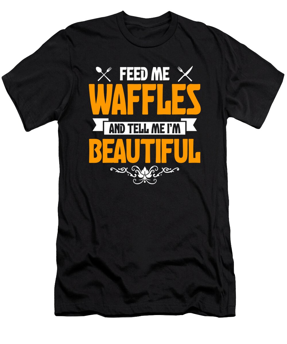 Feed Me Waffles and Tell Me Im Beautiful Orange Pieces T-Shirt