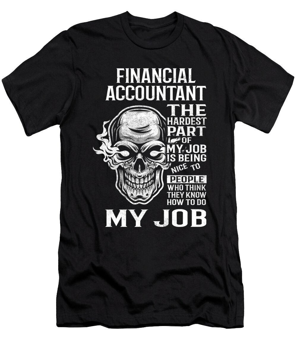 Financial Accountant the Hardest Part of My Job Gift Item Shi Hu Kang T-Shirt