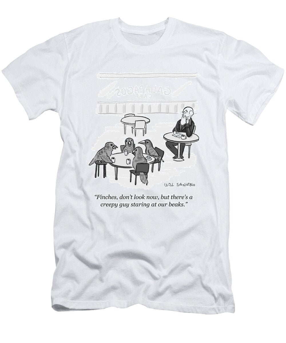 Finches Dont Look Now But Theres a Creepy Guy Staring Will Santino T-Shirt