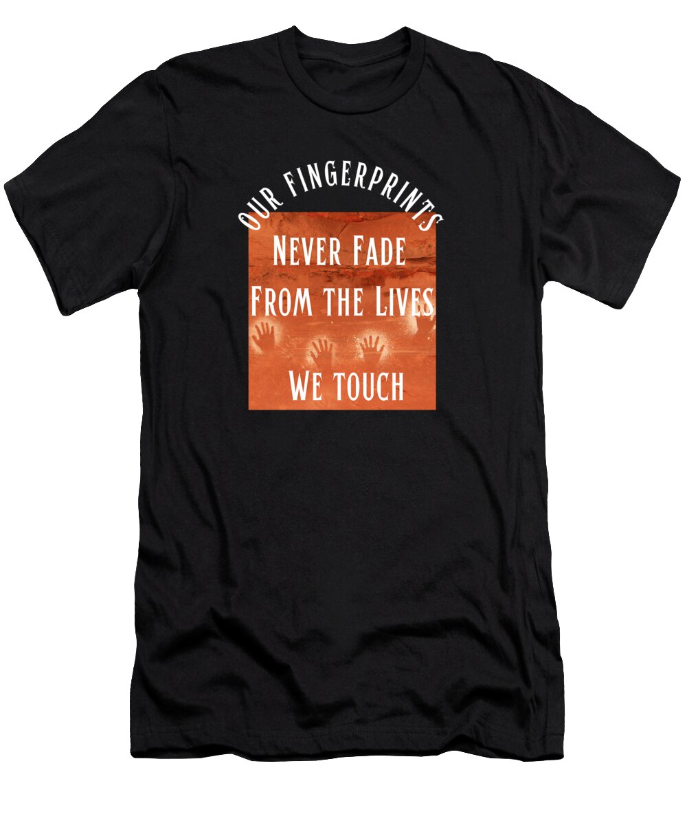 Fingerprints Never Fade Tonya Hance T-Shirt