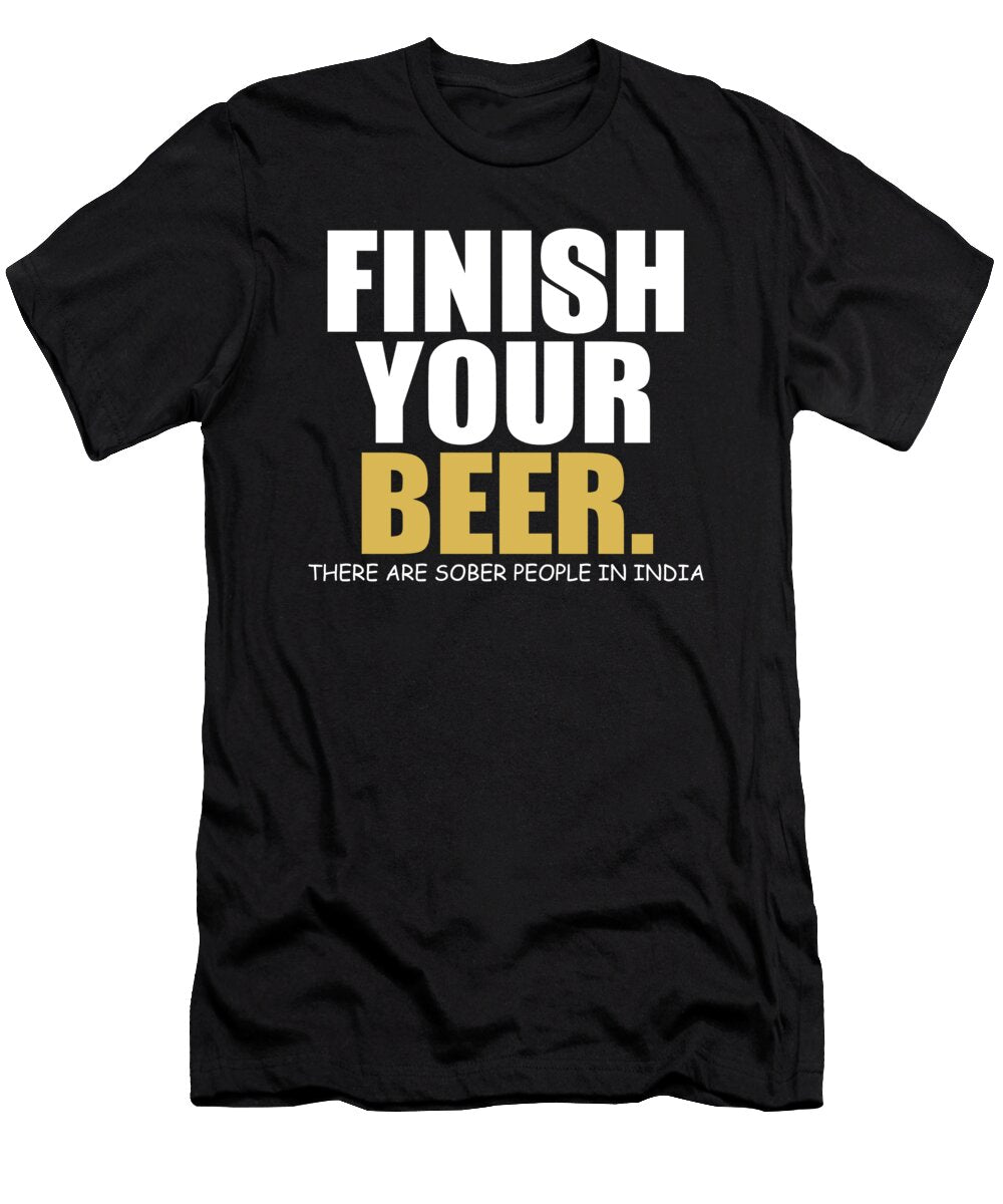 Finish Your Beer There Are Sober People in India Jacob Zelazny T-Shirt