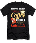 First I Drink Coffee Then I Calculate Accounting Accountants Alessandra Roth T-Shirt