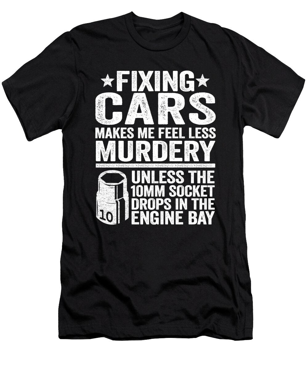Fixing Cars Makes Me Feel Less Murdery Funny Mechanic Lisa Stronzi T-Shirt