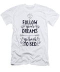 Follow Your Dreams Go Back to Bed Funny Jacob Zelazny T-Shirt