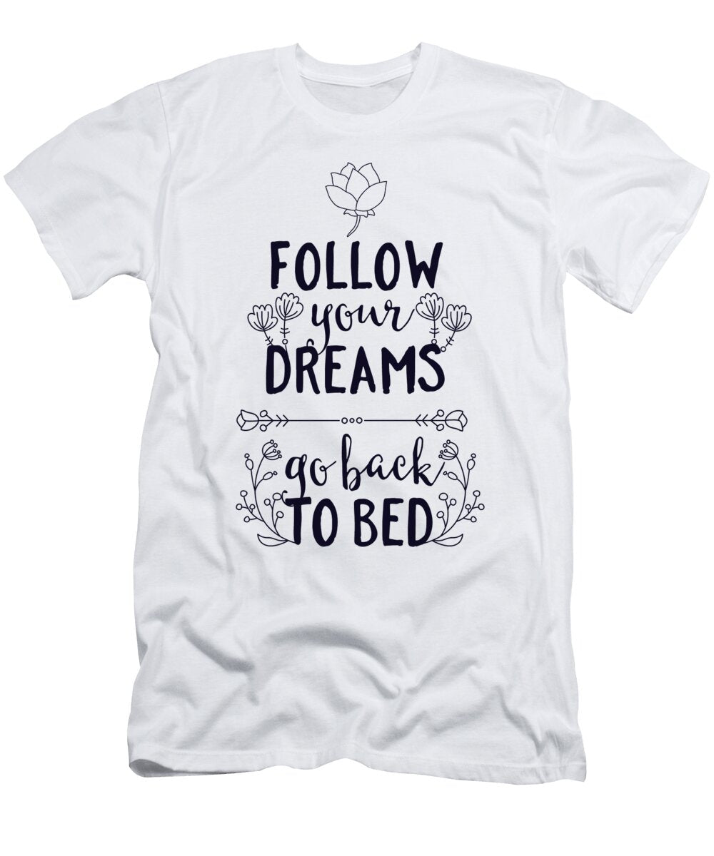 Follow Your Dreams Go Back to Bed Funny Jacob Zelazny T-Shirt